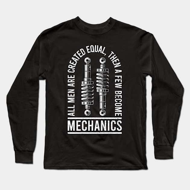 All Men Are Created Equal, Then A Few Become Mechanics Long Sleeve T-Shirt by RK Design